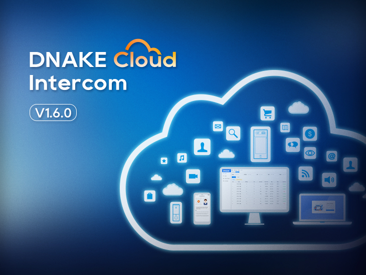 Mae DNAKE yn Rhyddhau Cloud Platform V1.6.0: Gwella Effeithlonrwydd a Diogelwch Intercom Smart